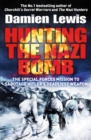 Hunting the Nazi Bomb : The Special Forces Mission to Sabotage Hitler's Deadliest Weapon - Book