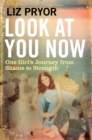 Look at You Now : One Girl's Journey from Shame to Strength - Book