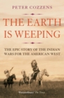 The Earth is Weeping : The Epic Story of the Indian Wars for the American West - Book