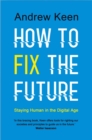 How to Fix the Future : Staying Human in the Digital Age - Book