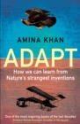 Adapt : How We Can Learn from Nature's Strangest Inventions - Book