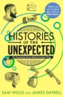 Histories of the Unexpected : How Everything Has a History - eBook