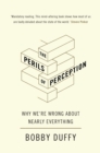 The Perils of Perception : Why We’re Wrong About Nearly Everything - Book