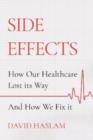 Side Effects : How Our Healthcare Lost Its Way - And How We Fix It - Book