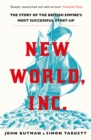 New World, Inc. : The Story of the British Empire’s Most Successful Start-Up - Book