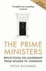 The Prime Ministers : Reflections on Leadership from Wilson to Johnson - Book