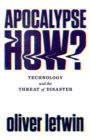 Apocalypse How? : Technology and the Threat of Disaster - Book