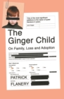 The Ginger Child : On Family, Loss and Adoption - Book