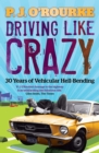 Driving Like Crazy : Thirty Years of Vehicular Hell-bending - eBook