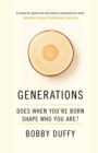 Generations : Does When You’re Born Shape Who You Are? - Book