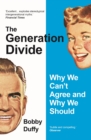 The Generation Divide : Why We Can’t Agree and Why We Should - Book