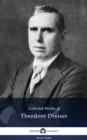Delphi Collected Works of Theodore Dreiser (Illustrated) - eBook