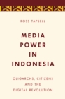 Media Power in Indonesia : Oligarchs, Citizens and the Digital Revolution - Book