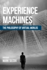Experience Machines : The Philosophy of Virtual Worlds - Book