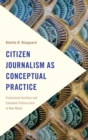 Citizen Journalism as Conceptual Practice : Postcolonial Archives and Embodied Political Acts of New Media - eBook
