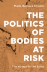 The Politics of Bodies at Risk : The Human in the Body - Book