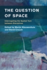 Question of Space : Interrogating the Spatial Turn between Disciplines - eBook