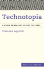 Technotopia : A Media Genealogy of Net Cultures - eBook