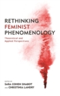 Rethinking Feminist Phenomenology : Theoretical and Applied Perspectives - eBook