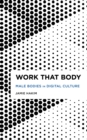Work That Body : Male Bodies in Digital Culture - eBook