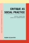 Critique as Social Practice : Critical Theory and Social Self-Understanding - Book