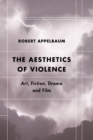 Aesthetics of Violence : Art, Fiction, Drama and Film - eBook