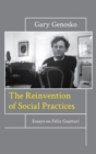The Reinvention of Social Practices : Essays on Felix Guattari - eBook