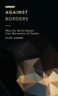 Against Borders : Why the World Needs Free Movement of People - Book