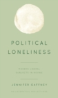 Political Loneliness : Modern Liberal Subjects in Hiding - eBook