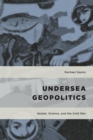 Undersea Geopolitics : Sealab, Science, and the Cold War - eBook