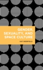 Gender, Sexuality, and Space Culture - Book