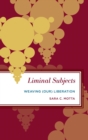 Liminal Subjects : Weaving (Our) Liberation - eBook
