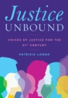 Justice Unbound : Voices of Justice for the 21st Century - Book