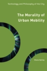 The Morality of Urban Mobility : Technology and Philosophy of the City - Book