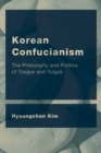 Korean Confucianism : The Philosophy and Politics of Toegye and Yulgok - Book