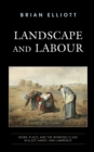 Landscape and Labour : Work, Place, and the Working Class in Eliot, Hardy, and Lawrence - Book