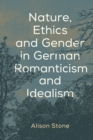 Nature, Ethics and Gender in German Romanticism and Idealism - eBook