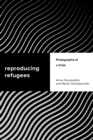 Reproducing Refugees : Photographia of a Crisis - eBook