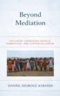 Beyond Mediation : Exploring Indigenous Models, Narratives, and Contextualization - Book
