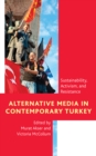 Alternative Media in Contemporary Turkey : Sustainability, Activism, and Resistance - Book