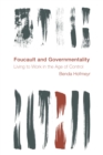 Foucault and Governmentality : Living to Work in the Age of Control - Book