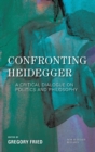 Confronting Heidegger : A Critical Dialogue on Politics and Philosophy - Book