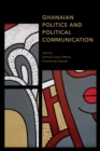 Ghanaian Politics and Political Communication - Book