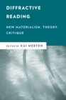 Diffractive Reading : New Materialism, Theory, Critique - Book
