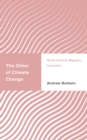 The Other of Climate Change : Racial Futurism, Migration, Humanism - Book