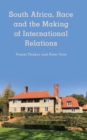 South Africa, Race and the Making of International Relations - Book