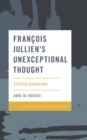 Francois Jullien's Unexceptional Thought : A Critical Introduction - Book