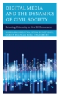 Digital Media and the Dynamics of Civil Society : Retooling Citizenship in New EU Democracies - eBook