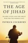 The Age of Jihad : Islamic State and the Great War for the Middle East - Book