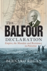 The Balfour Declaration : Empire, the Mandate and Resistance in Palestine - Book